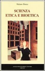 Scienza, etica e bioetica di Mariano Bianca edito da Pontecorboli Editore