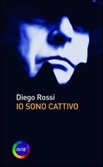 Io sono cattivo di Diego Rossi edito da Iride