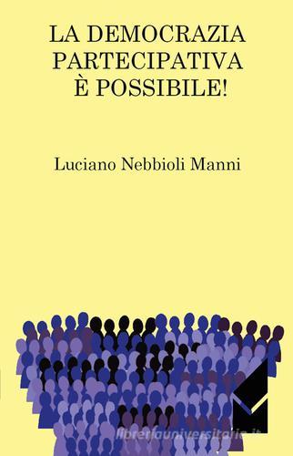 La democrazia partecipativa è possibile! di Luciano Nebbioli Manni edito da Altromondo (Quartesolo)