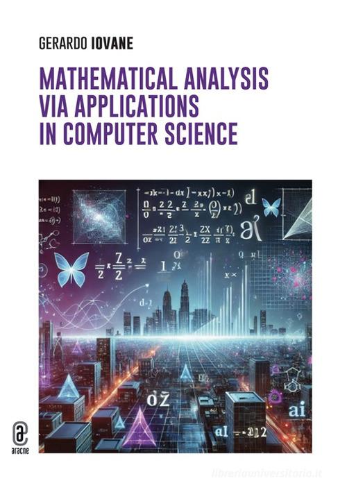 Mathematical analysis via. Applications in computer science di Gerardo Iovane edito da Aracne (Genzano di Roma)