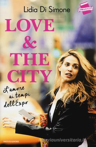 Love & the city. L'amore ai tempi dell'Expo di Lidia Di Simone edito da Mondadori