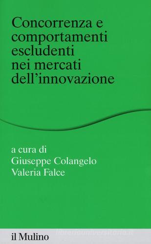 Concorrenza e comportamenti escludenti nei mercati dell'innovazione edito da Il Mulino