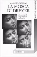 La mosca di Dreyer. L'opera della contingenza nelle arti di Massimo Carboni edito da Jaca Book