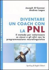 Diventare un coach con la PNL. Il metodo per valorizzare se stessi e gli altri con la programmazione neurolinguistica di Joseph O'Connor, Andrea Lages edito da Sperling & Kupfer