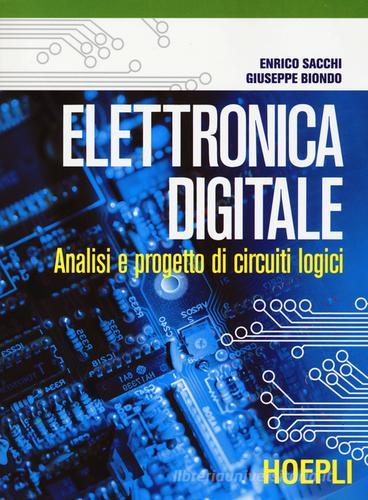 Elettronica digitale. Analisi e progetto di circuiti logici di Enrico Sacchi, Giuseppe Biondo edito da Hoepli