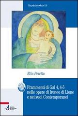 Frammenti di Gal 4, 4-5 nelle opere di Ireneo di Lione e nei suoi contemporanei di Elio Peretto edito da EMP