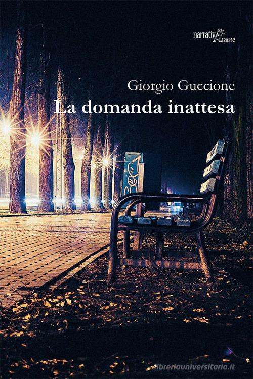 La domanda inattesa di Giorgio Guccione edito da Aracne