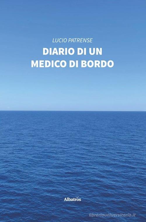Diario di un medico di bordo di Lucio Patrense edito da Gruppo Albatros Il Filo