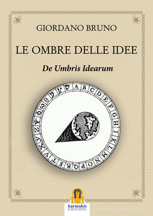 Le ombre delle idee. De umbris idearum di Giordano Bruno edito da Harmakis