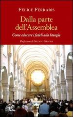 Dalla parte dell'assemblea. Come educare i fedeli alla liturgia di Felice Ferraris edito da Paoline Editoriale Libri