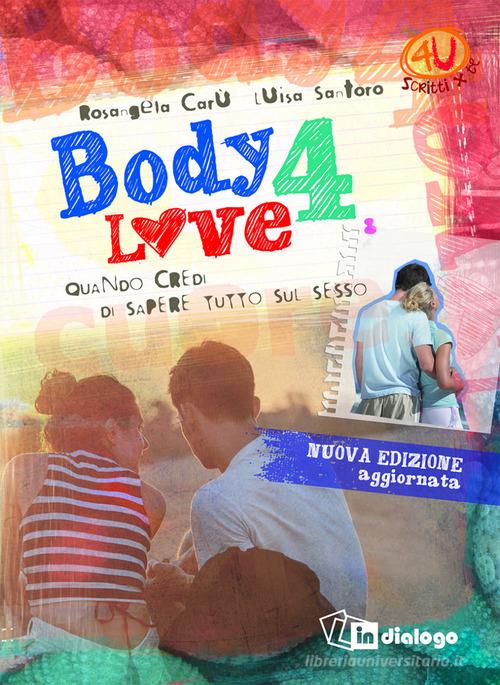 Body 4 love. Quando credi di sapere tutto sul sesso. Ediz. ampliata di Rosangela Carù, Luisa Santoro edito da In Dialogo