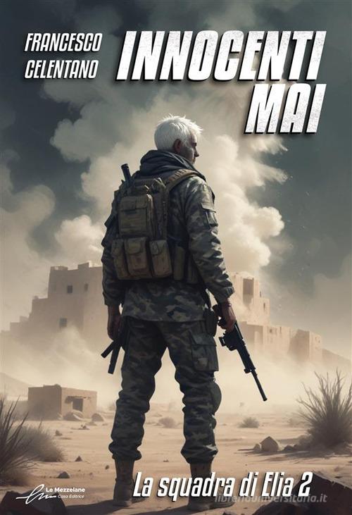 Libro Innocenti mai. La squadra di Elia vol. 2 di Francesco Celentano di Le Mezzelane Casa Editrice