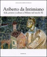 Ariberto da Intimiano. Fede, potere e cultura a Milano nel secolo XI edito da Silvana
