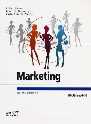 Marketing di J. Paul Peter, James H. jr. Donnelly, Carlo Alberto Pratesi edito da McGraw-Hill Education