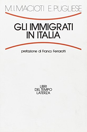 Gli immigrati in Italia di Maria Immacolata Macioti, Enrico Pugliese edito da Laterza