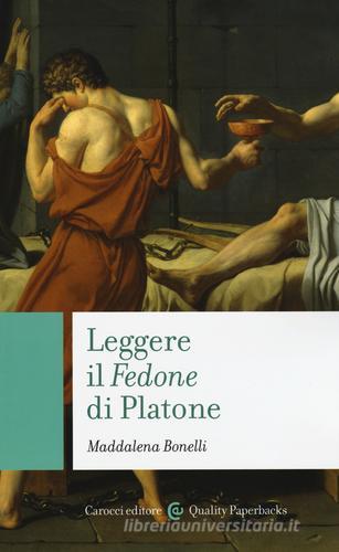 Leggere il «Fedone» di Platone di Maddalena Bonelli edito da Carocci