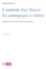 Il metodo Don Bosco tra pedagogia e storia di Angelo Ragusa edito da Lampi di Stampa