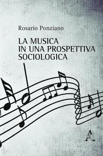 La musica in una prospettiva sociologica di Rosario Ponziano edito da Aracne