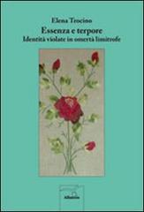 Essenza e torpore. Identità violate in omertà limitrofe di Elena Trocino edito da Gruppo Albatros Il Filo