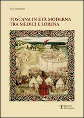 Toscana in età moderna tra Medici e Lorena. Studi e ricerche di Ivan Tognarini edito da Polistampa