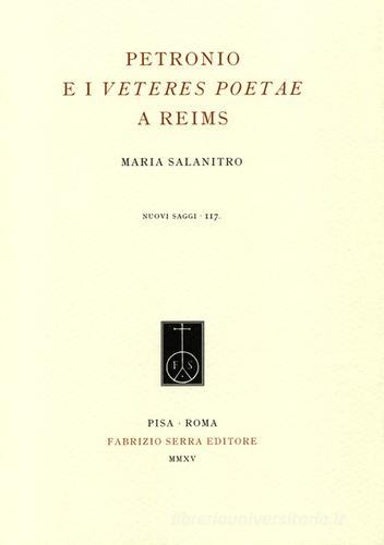 Petronio e i Veteres Poetae a Reims di Maria Salanitro edito da Fabrizio Serra Editore