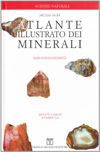 Atlante illustrato dei minerali. Guida al riconoscimento di Jaroslav Bauer edito da Franco Muzzio Editore