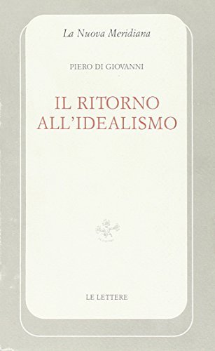 Il ritorno all'idealismo di Piero Di Giovanni edito da Le Lettere
