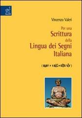Per una scrittura della lingua dei segni italiana di Vincenzo Valeri edito da Aracne