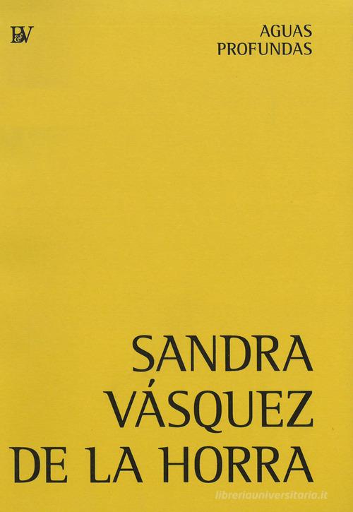 Sandra Vásquez de la Horra. Aguas profundas. Ediz. inglese e tedesca di Sandra Vasquez edito da Bandecchi & Vivaldi