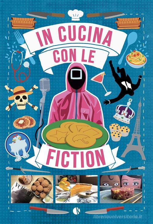 In cucina con le fiction di Massimiliano De Giovanni edito da Kappalab