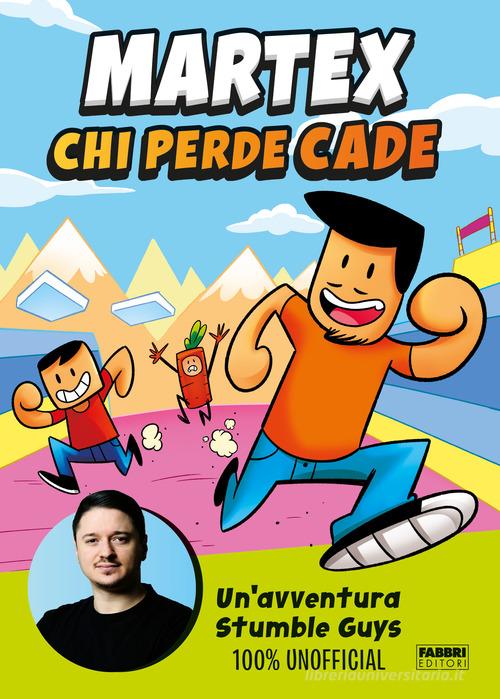 Chi perde cade. Un'avventura in Stumble Guys 100% unofficial di MarteX edito da Fabbri