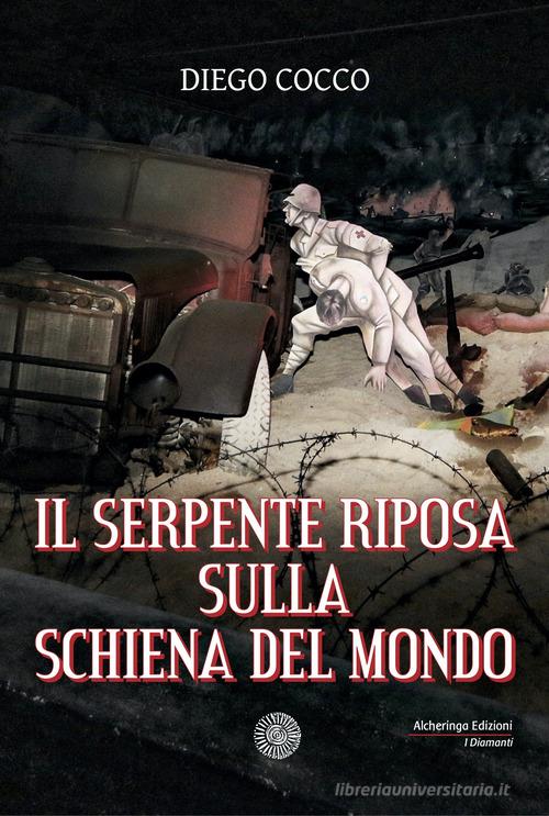 Il serpente riposa sulla schiena del mondo di Diego Cocco edito da Alcheringa