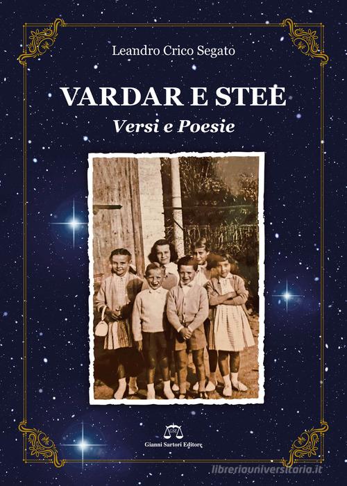 Vardar e stee (guardare le stelle). Versi e poesie di Leandro Crico Segato edito da Gianni Sartori Editore