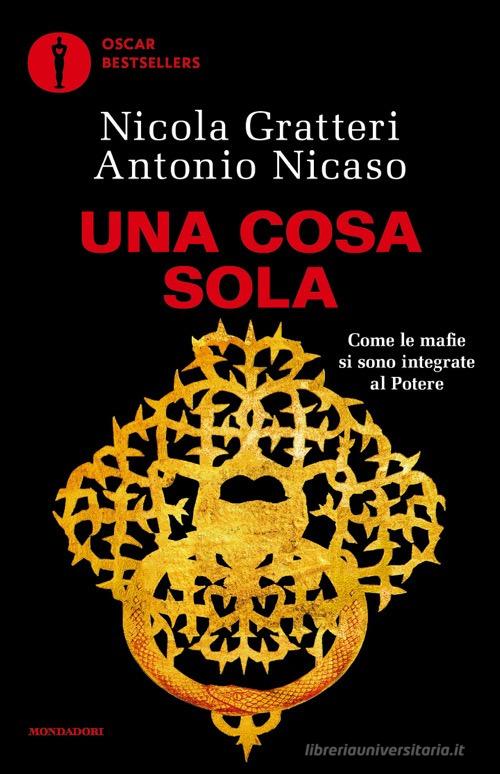 Una Cosa sola. Come le mafie si sono integrate al potere di Antonio Nicaso, Nicola Gratteri edito da Mondadori