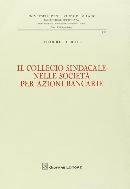 Il collegio sindacale nelle società per azioni bancarie di Edoardo Pedersoli edito da Giuffrè