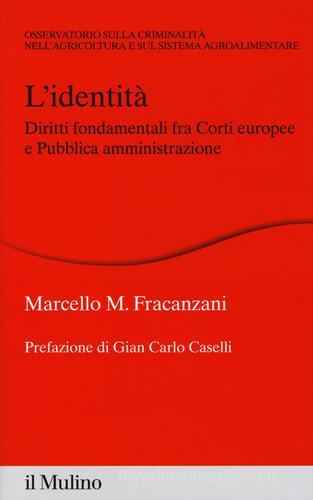 L' identità. Diritti fondamentali fra Corti europee e Pubblica amministrazione di Marcello M. Fracanzani edito da Il Mulino