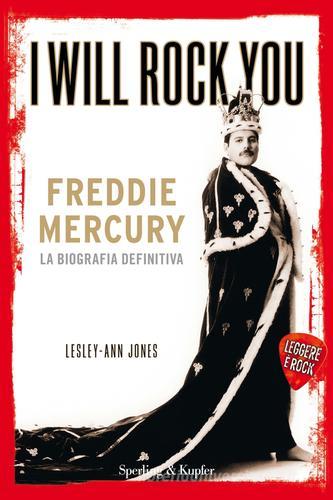 I will rock you. Freddie Mercury. La biografia definitiva di Lesley-Ann Jones edito da Sperling & Kupfer