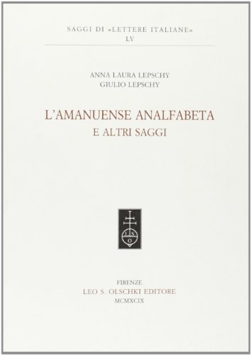 L' amanuense analfabeta e altri saggi di Giulio C. Lepschy, Anna Laura Lepschy edito da Olschki