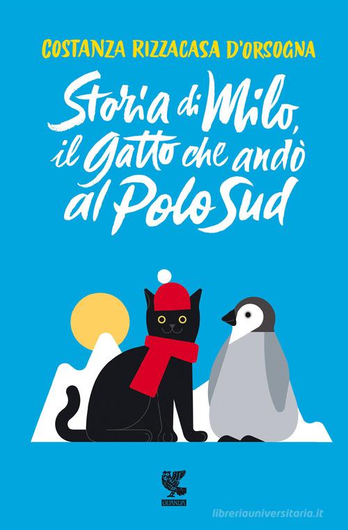 Storia di Milo, il gatto che andò al Polo Sud di Costanza Rizzacasa D'Orsogna edito da Guanda