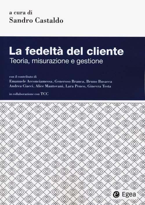 La fedeltà del cliente. Teoria, misurazione e gestione edito da EGEA