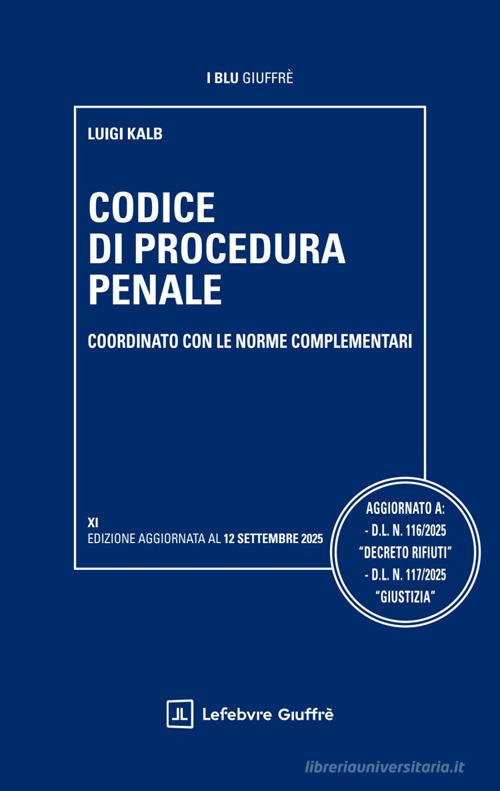 Codice di procedura penale coordinato con le norme complementari di Luigi Kalb edito da Giuffrè