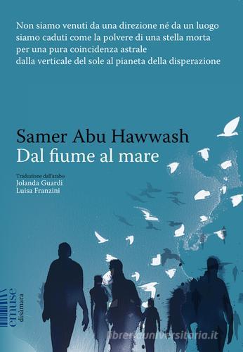 Dal fiume al mare di Samer Abu Hawash edito da emuse