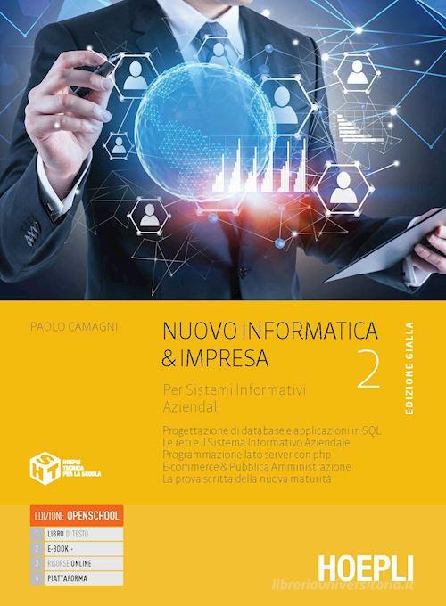 Nuovo informatica & impresa edizione gialla. Per sistemi informativi aziendali. Per gli Ist. tecnici commerciali. VOL. 2. Con e-book. Con espansione online di Paolo Camagni, Riccardo Nikolassy edito da Hoepli