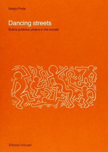 Dancing streets. Scena pubblica urbana e vita sociale di Sergio Porta edito da Unicopli