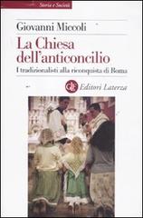 La Chiesa dell'anticoncilio. I tradizionalisti alla riconquista di Roma di Giovanni Miccoli edito da Laterza