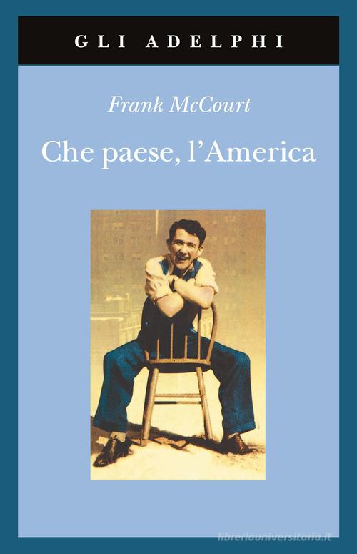 Che paese, l'America di Frank McCourt edito da Adelphi