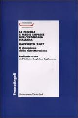 Le piccole e medie imprese nell'economia italiana. Rapporto 2007. Il dinamismo della ristrutturazione edito da Franco Angeli