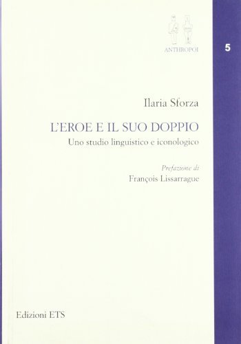 L' eroe e il suo doppio. Uno studio linguistico e iconologico di Ilaria Sforza edito da Edizioni ETS