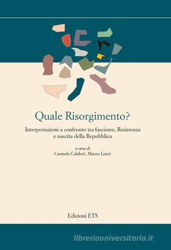 Quale Risorgimento? Interpretazioni a confronto tra fascismo, resiste nza e nascita della repubblica edito da Edizioni ETS