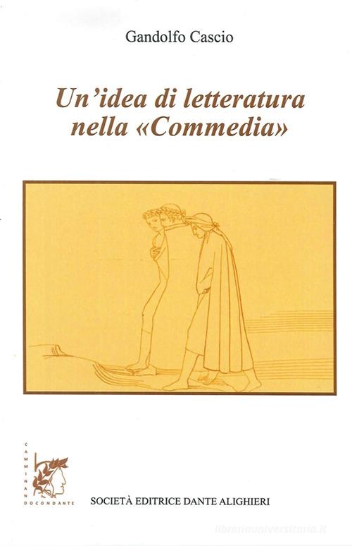 Un' idea di letteratura nella «Commedia» di Gandolfo Cascio edito da Dante Alighieri